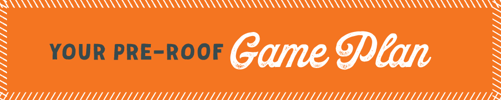 A graphic header saying "Your Pre-Roof Game Plan"